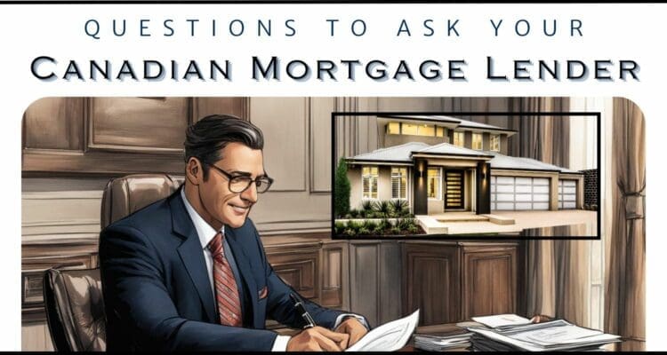 Questions to Ask Your Canadian Mortgage Lender questions to ask your canadian mortgage lender